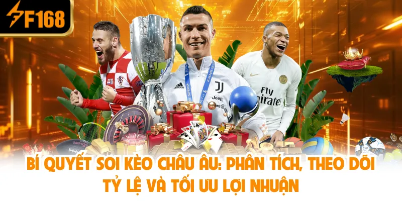 Bí Quyết Soi Kèo Châu Âu: Phân Tích, Theo Dõi Tỷ Lệ Và Tối Ưu Lợi Nhuận