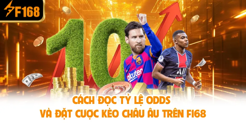Cách Đọc Tỷ Lệ Odds Và Đặt Cược Kèo Châu Âu Trên F168
