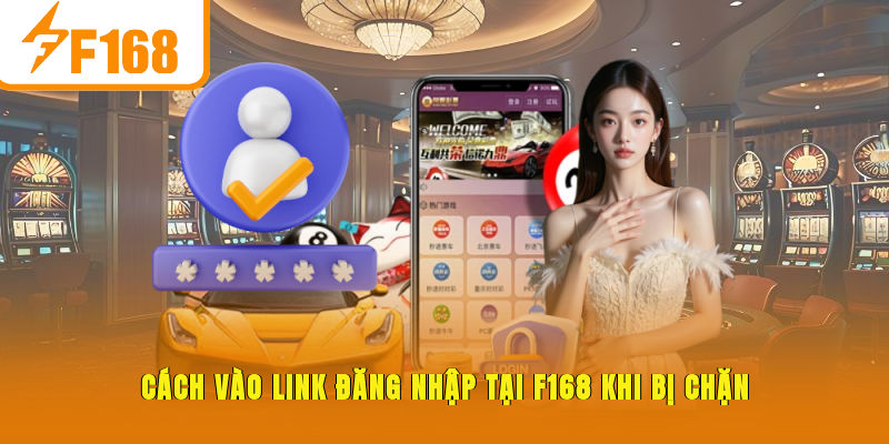 Cách vào link đăng nhập tại F168 khi bị chặn