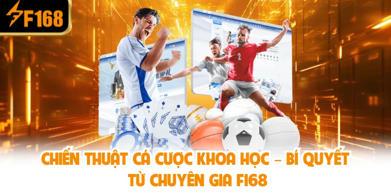 Chiến Thuật Cá Cược Khoa Học – Bí Quyết Từ Chuyên Gia F168