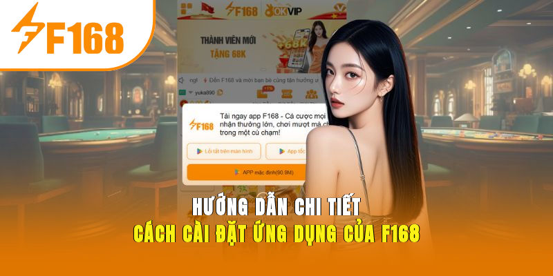 Hướng dẫn chi tiết cách cài đặt ứng dụng của F168