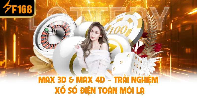 Max 3D & Max 4D – Trải Nghiệm Xổ Số Điện Toán Mới Lạ