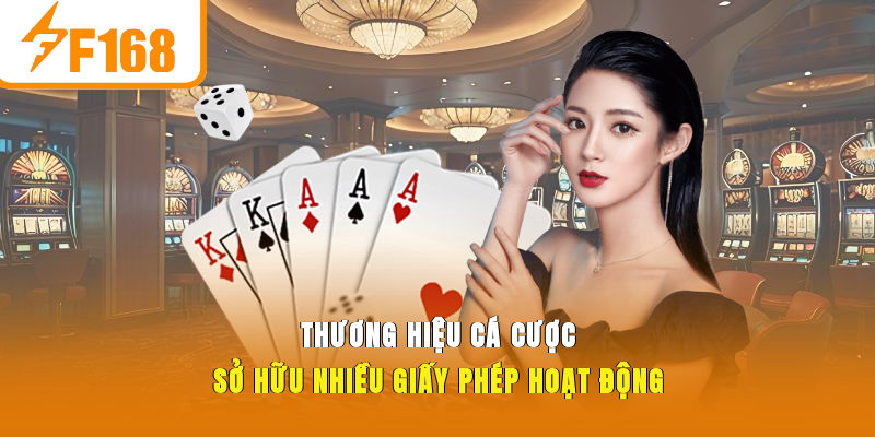 Thương hiệu cá cược sở hữu nhiều giấy phép hoạt động